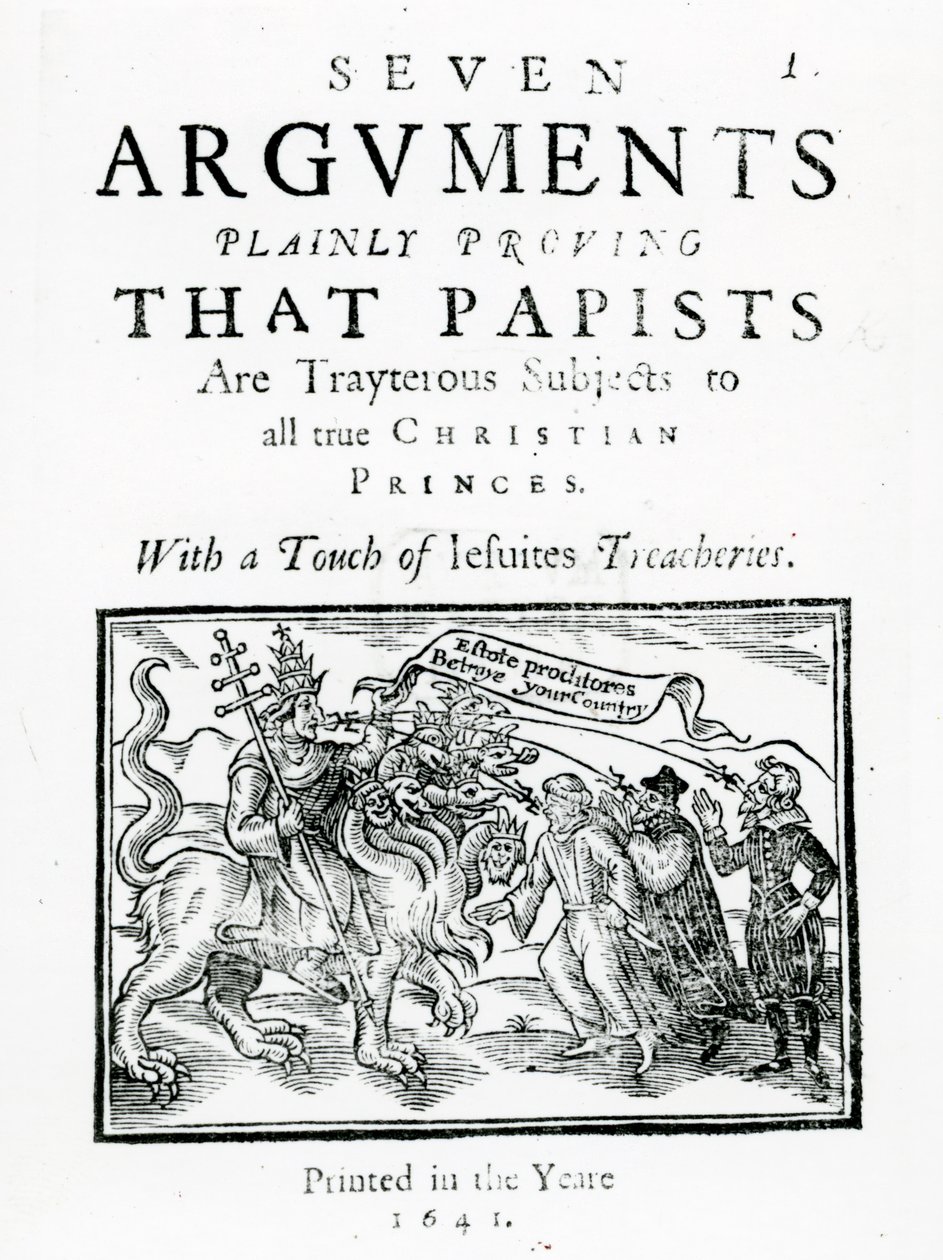 Sete Arguements Provando Claramente que os Papistas são Assuntos Traigteros para todos os verdadeiros Príncipes Cristãos. Com um toque de jesuítas Treacheries., 1641 (xilogravura e tipografia) de English School