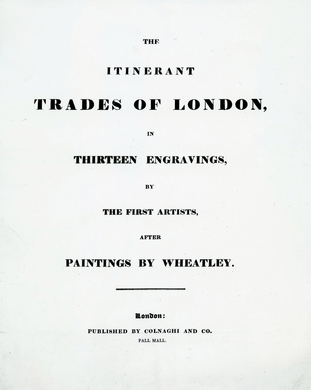 Página de título The Itinerant Trades of London em treze gravuras dos primeiros artistas depois de pinturas de Francis Wheatley, publicado por Colnaghi and Co. Pall Mal, 1794 de English School