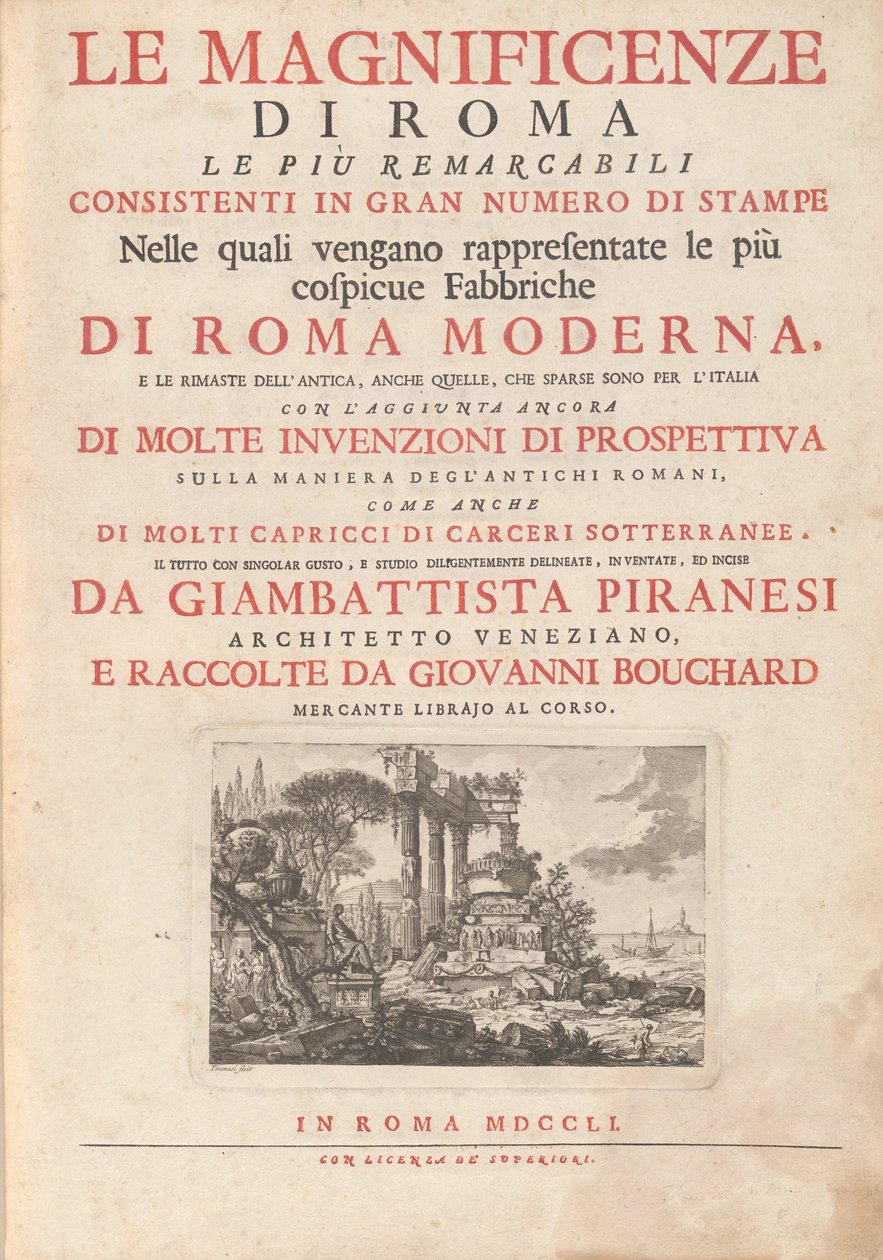 As magnificências de Roma O mais notável consistindo em grande número de gravuras nas quais estão representadas as fábricas mais conspícuas da Roma moderna e os restos da Roma antiga, mesmo aqueles que estão espalhados pela Itália com a adição de mudas de Giovanni Battista Piranesi