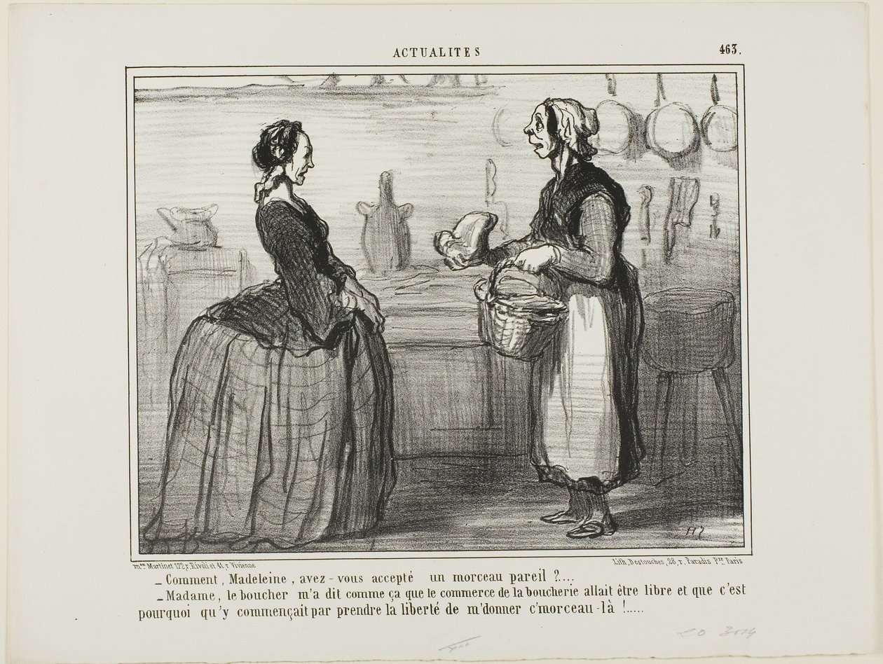 "- Madeleine, como é que pudeste aceitar um pedaço de carne como este - Madame, o talhante disse-me que o comércio da carne será gratuito, por isso tomou a liberdade de me dar este pedaço", placa 463 de Actualités de Honoré Victorin Daumier
