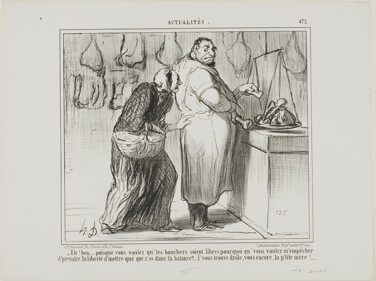 "- Bem, se querem libertar o comércio dos talhos, porque é que se opõem a que eu pese alguns ossos com a carne... vocês são mesmo estranhos, como sempre!", chapa 472 de Actualités de Honoré Victorin Daumier
