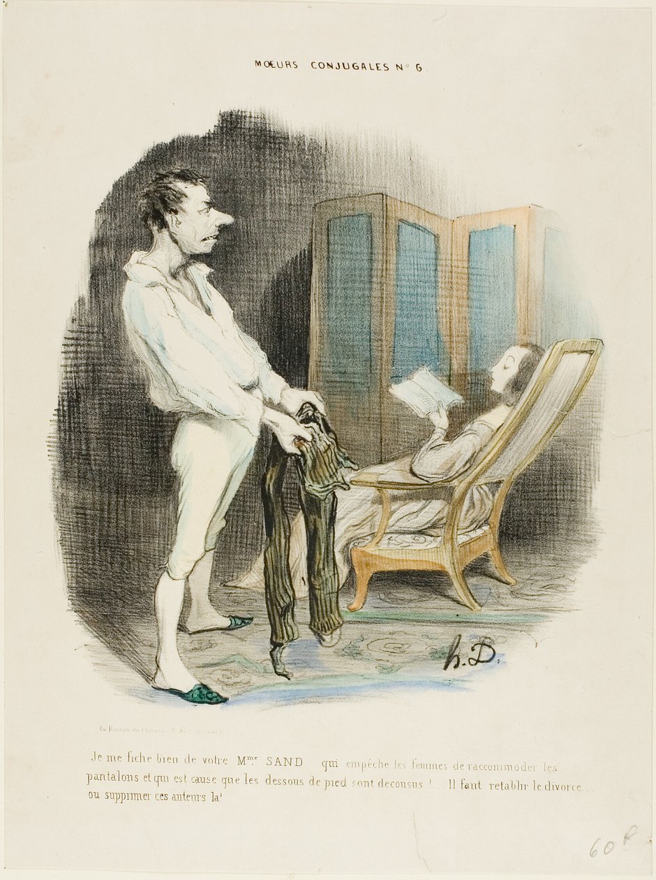 "Estou-me nas tintas para a vossa Miss Areia que impede as mulheres de remendar calças e cerzir meias! ... É preciso restabelecer o divórcio ou suprimir esses autores!", placa 6 de Moeurs Conjugales de Honoré Victorin Daumier