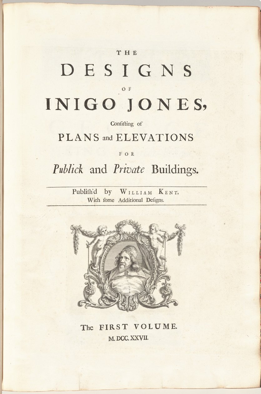 Os Projetos de Inigo Jones Consistindo de Plantas e Elevações para Edifícios Públicos e Privados. Publicado por William Kent, com alguns designs adicionais. O primeiro [segundo] volume de William Kent