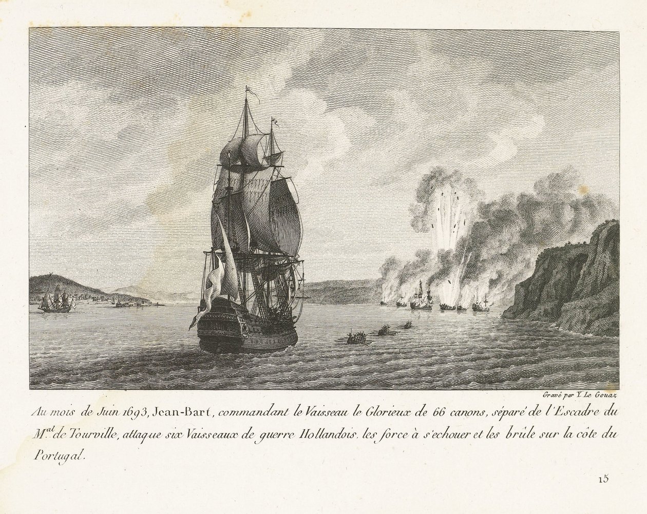 Jan Bart valt zes Hollandse schepen aan voor de kust van Portugal, 1693
Em Junho de 1693, Jeaan-Bart, comandante do navio de 66 armas Le Glorieux (...) atacou seis navios de guerra holandeses (...) na costa de Portugal (título sobre o objecto)
Rec de Yves Marie Le Gouaz