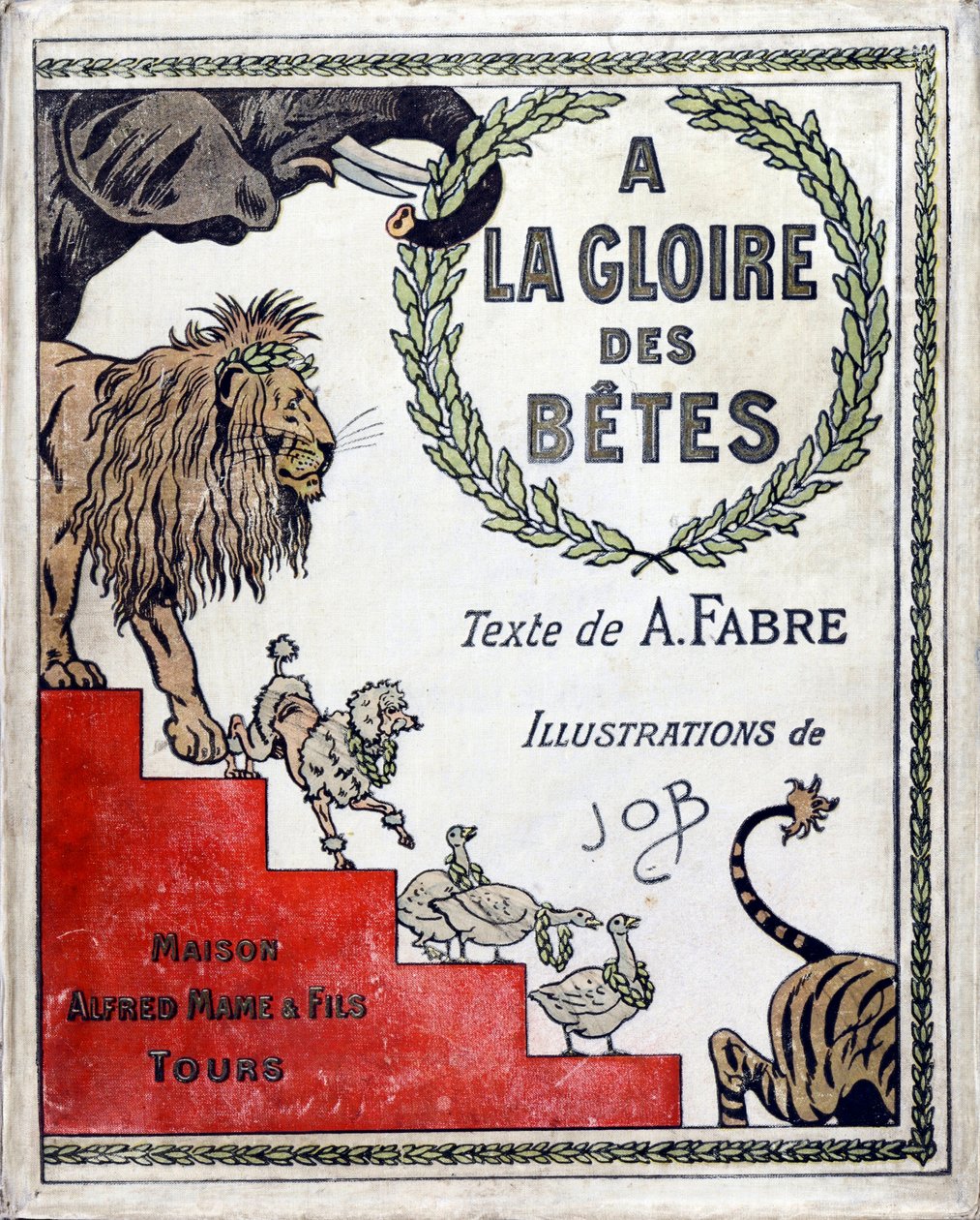 Capa do livro "A la gloire des betes" texto de A Fabre, desenhos de Jacques Marie Gaston Onfray de Breville dit JOB (1858-1931), editora Maison Alfred Mame et fils, Collection Particulier de pseudonym for Onfray de Breville Jacques Job