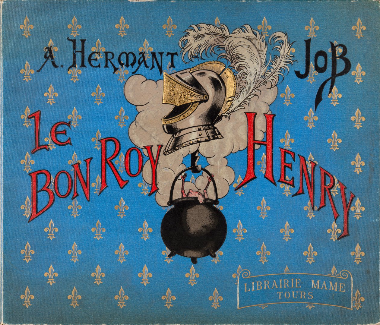 Capa do livro "Le bon roy Henri" ilustrado por Jacques Marie Gaston Onfray de Breville dit JOB (1858-1931), Librairie Mame, Private Collection de pseudonym for Onfray de Breville Jacques Job