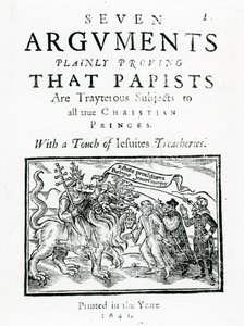 Sete Arguements Provando Claramente que os Papistas são Assuntos Traigteros para todos os verdadeiros Príncipes Cristãos. Com um toque de jesuítas Treacheries., 1641 (xilogravura e tipografia) de English School