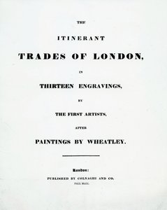 Página de título The Itinerant Trades of London em treze gravuras dos primeiros artistas depois de pinturas de Francis Wheatley, publicado por Colnaghi and Co. Pall Mal, 1794 de English School