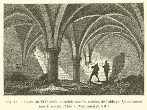 Cavernas do século 14, antigamente sob as cozinhas de labbaye, Atualmente sob a rua da Abadia, veja também pl VII de French School