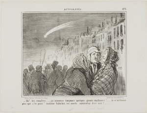 "- Ah, sim, esses cometas, prevêem sempre grandes desgraças. Não me surpreende nada que a pobre Madame Galuchet tenha morrido subitamente ontem à noite", placa 573 de Actualités de Honoré Victorin Daumier