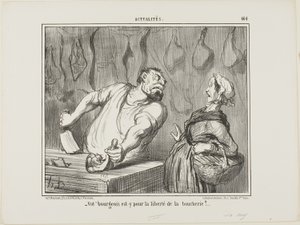 "- E o seu burguês - é a favor da liberdade de comércio dos talhos", chapa 464 de Actualités de Honoré Victorin Daumier
