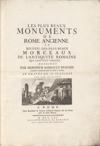 Os mais belos monumentos da Roma Antiga ou coleção das mais belas peças da antiguidade romana que ainda existem: desenhadas por Monsieur Barbault Pintor ex-residente do Roy em Roma, e gravadas em 128 placas com sua explicação.