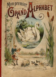 Swan. Capa do livro "Meu primeiro Grande Alfabeto". Edição Bernardin-Bechet, Paris, cerca de 1890. Ilustrações de A. des Lilleuls. Sem página, 46 páginas. Dim: 31x22cm . de Unbekannt