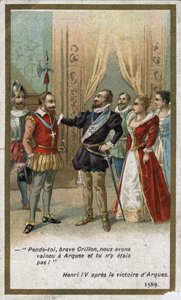 Henrique IV, após a vitória de Arques em 1589, disse em tom irônico a Louis de Crillon (brilhante guerreiro da época): "Enforca-te, valente Crillon, nós derrotamos em Arques e tu não estavas lá! “. A cromolitografia do século XIX. de Unknown artist