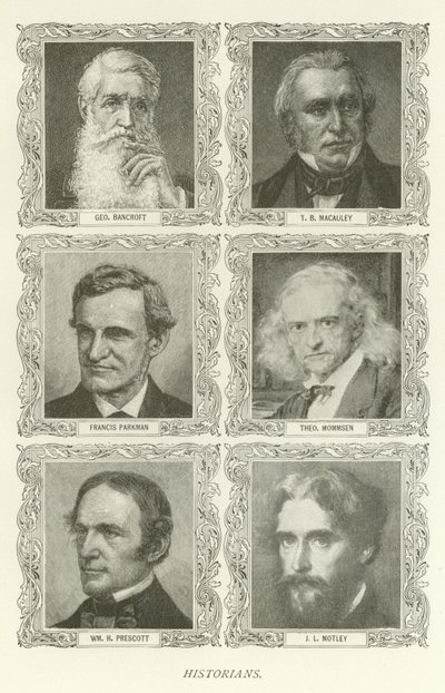 Historiadores, George Bancroft, TB Macauley, Francis Parkman, Theodor Mommsen, William H. Prescott, JL Motley de American School