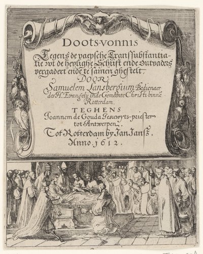 Cartum sobre a doutrina romana da transubstanciação, 1612 Doots-vernis, teghen de Paepsche transubstantiatie / wt the heylighe Scripture ende outvaders meet end together by Samuelem Lansbergium (...) contra Joannem de Gouda jesuwyts-priest tot de Anonymous