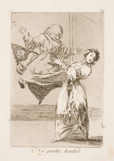 Pare de gritar seu tolo! de Francisco de Goya