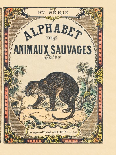 Capa do livro "Alphabet des animaux sauvages". 9ª Série. Imagery of Epinal, Pellerin, printer-publisher, circa 1870. Gravuras em madeira, stencilled. 16 páginas. Dimensões: 20 x 15 cm. Coleção Particular de French School