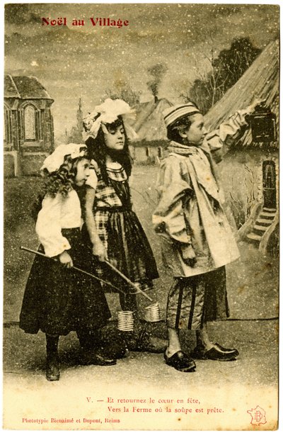 Cartão postal: Natal na aldeia, e transformar o coração numa festa, para a quinta onde a sopa está pronta. Fototipo Bienaimé e Dupont, Reims (papel impresso) de French School