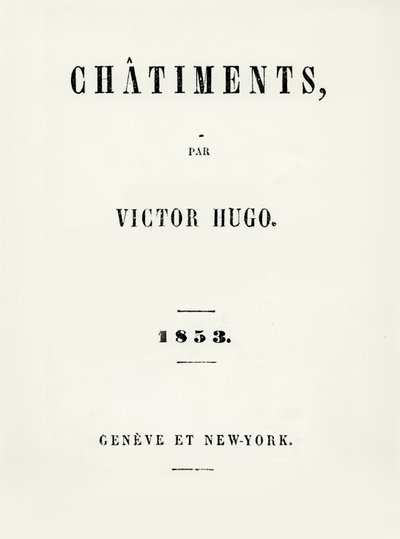 Página de título de Les Chatiments (1853) de Victor Hugo (1802-85), publicado em Geneve e Nova York, 1853 de French School
