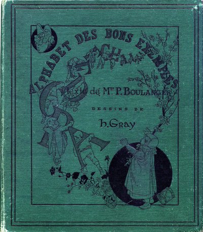 Buchcover "Alphabet der guten Beispiele". Jules Levy, Herausgeber. Illustrationen von Henri Boulanger, alias Henri Gray. Texte von Frau P. Boulanger. Gravur und Druck von Ch. Gillot, 79 rue Madame, Paris. Um 1890. Finden Sie in jedem Bild das illustriert. von Henri  Gray