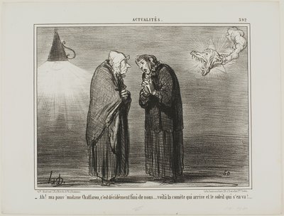 "- Ah, minha querida Madame Chaffarou... este deve ser certamente o fim... o cometa está a chegar e o sol está a partir", chapa 392 de Actualités de Honoré Victorin Daumier