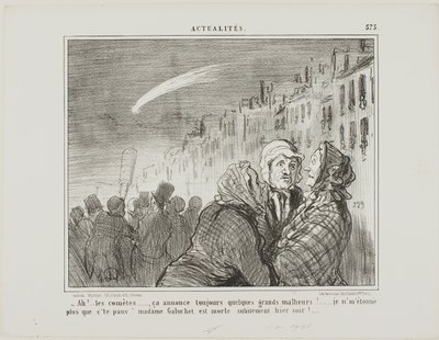 "- Ah, sim, esses cometas, prevêem sempre grandes desgraças. Não me surpreende nada que a pobre Madame Galuchet tenha morrido subitamente ontem à noite", placa 573 de Actualités de Honoré Victorin Daumier