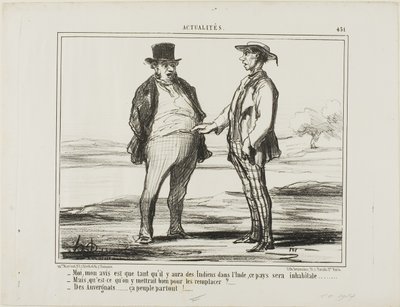 "- Na minha opinião: enquanto houver indianos a povoar a Índia... - Mas com que é que os quer substituir... - Com Auvergnats... que se instalam em todo o lado!", placa 451 de Actualités de Honoré Victorin Daumier