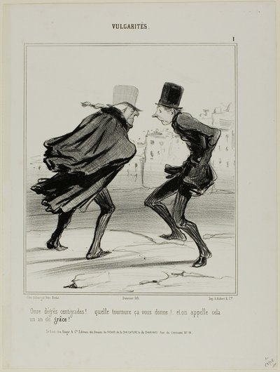 "Onze graus centígrados! Vejam como vos faz parecer! E a isto chama-se o ano da graça!", placa 1 de Vulgarités de Honoré Victorin Daumier