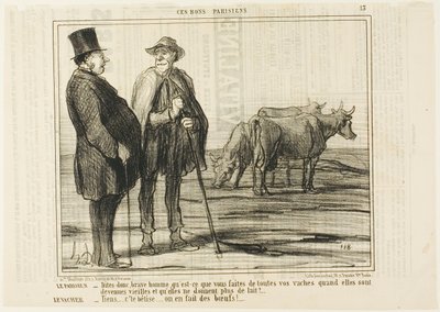 O parisiense "- Diga-me, bom homem, o que é que faz com todas estas vacas quando ficam velhas e já não dão leite O Vaqueiro "- Pergunta parva... Fazemos bois com elas!", placa 13 de Ces Bons Parisiens de Honoré Victorin Daumier