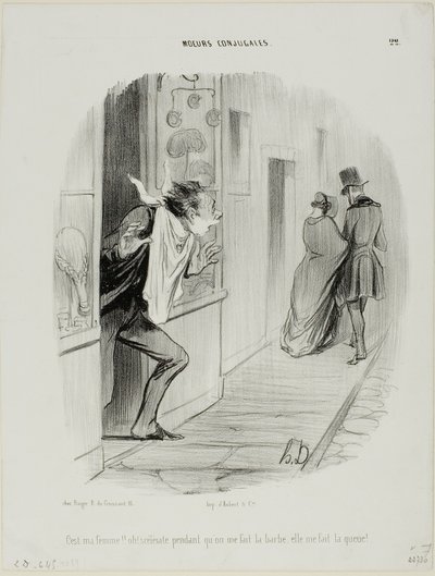 "Lá vai a minha mulher!!! Oh, a desgraçada, enquanto faço a barba ela está a fazer de mim um corno!", chapa 22 de Moeurs Conjugales de Honoré Victorin Daumier
