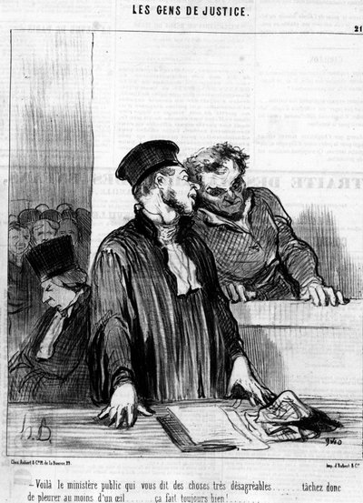 Aqui está o ministério público que te diz coisas muito desagradáveis... então tenta chorar pelo menos com um olho... sabe sempre bem!... , do "Gens de Justice", série de desenhos animados sobre Justiça de Honore Daumier (1808-1879). "Charivari". de Honoré Daumier