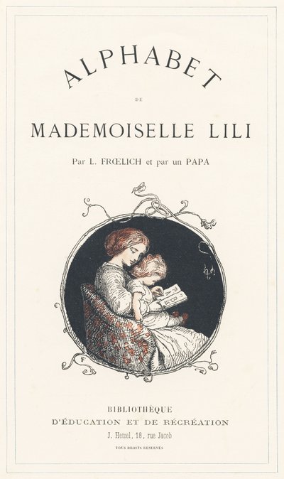 Uma rapariga a aprender o alfabeto - Página de título - Alfabeto por Mademoiselle Lili, por L. Froelich e por um pai (o próprio Hetzel). Bibliotheque  Magasin d