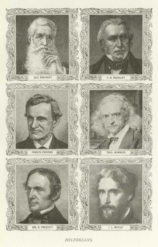 Historiadores, George Bancroft, TB Macauley, Francis Parkman, Theodor Mommsen, William H. Prescott, JL Motley de American School