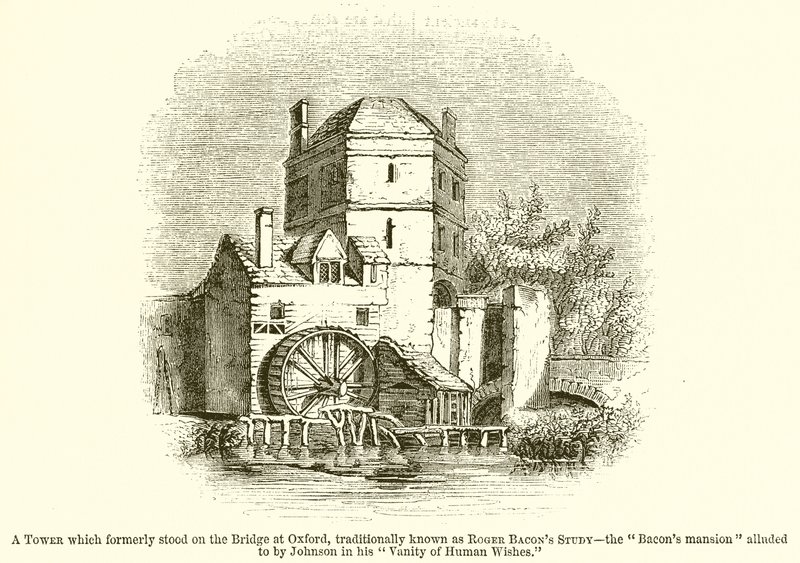 Uma torre que antigamente ficava na ponte em Oxford, tradicionalmente conhecida como Roger Bacons Study - The Bacons Mansion aludida por Johnson em sua Vanity of Human Wishes. de English School