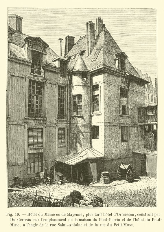 Hotel du Maine ou Mayenne, mais tarde hotel dOrmesson, construído por Du Cerceau sobre a localização da casa de Pont-Perrin e do hotel du Petit-Musc, uma esquina Saint-Antoine e a rua de French School